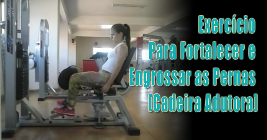 Exercício Para Fortalecer e Engrossar as Pernas Cadeira Adutora