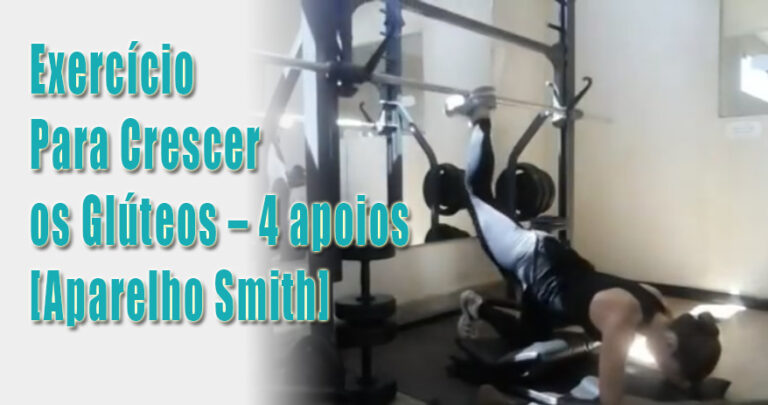 Exercício Para Crescer os Glúteos – 4 apoios [Aparelho Smith]