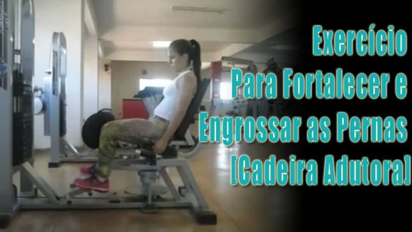 Exercício Para Fortalecer e Engrossar as Pernas Cadeira Adutora