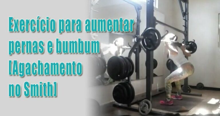 Exercício para aumentar pernas e bumbum - Agachamento no Smith