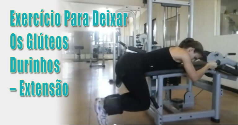 Exercício Para Deixar Os Glúteos Durinhos – Extensão