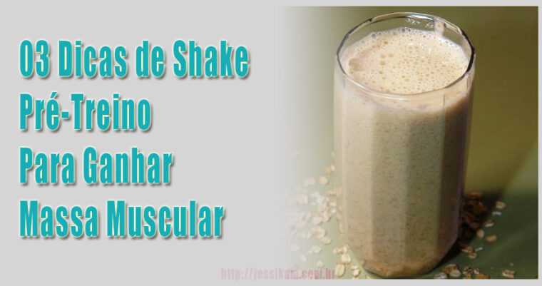 3 dicas de shake pré-treino para ganhar massa muscular