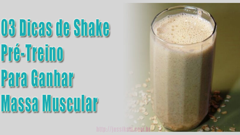 3 dicas de shake pré-treino para ganhar massa muscular